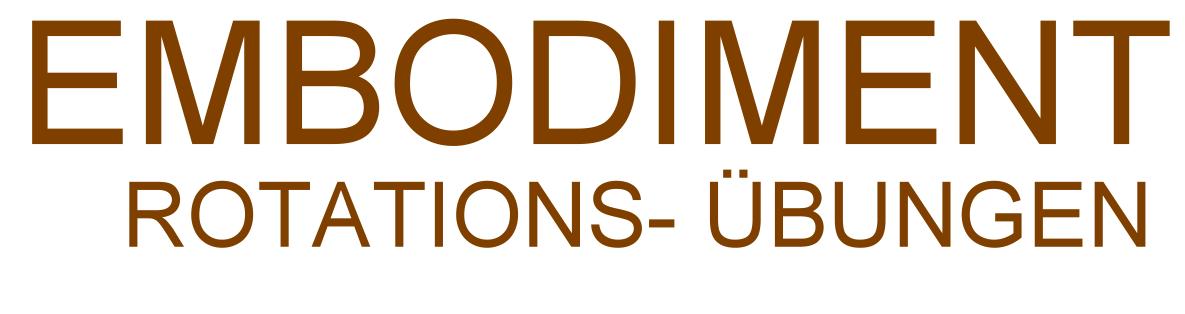 EMBODIMENT & ROTATIONS- ÜBUNGEN